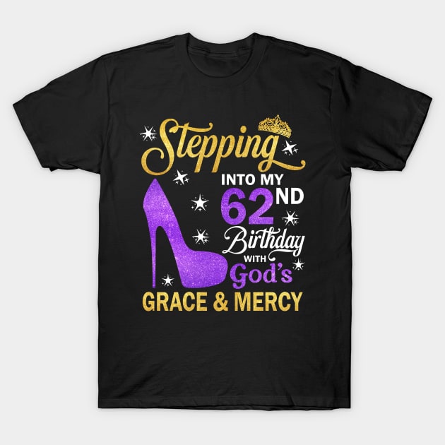 Stepping Into My 62nd Birthday With God's Grace & Mercy Bday T-Shirt by MaxACarter